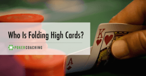 Folding High Cards Poker Coaching